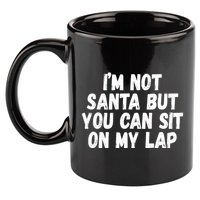 Im Not Santa But You Can Sit On My Lap Funny 11oz C Handle Ceramic Mug