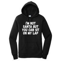 Im Not Santa But You Can Sit On My Lap Funny Women's Pullover Hoodie