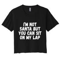 Im Not Santa But You Can Sit On My Lap Funny Crop Top