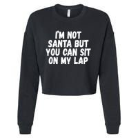 Im Not Santa But You Can Sit On My Lap Funny Cropped Pullover Crew