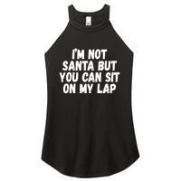 Im Not Santa But You Can Sit On My Lap Funny Women's Perfect Tri Rocker Tank