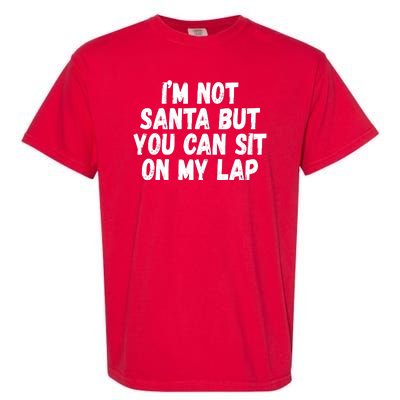 Im Not Santa But You Can Sit On My Lap Funny Garment-Dyed Heavyweight T-Shirt