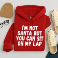 Im Not Santa But You Can Sit On My Lap Funny Hoodie