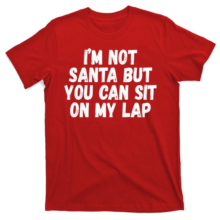 Im Not Santa But You Can Sit On My Lap Funny T-Shirt