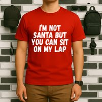 Im Not Santa But You Can Sit On My Lap Funny T-Shirt