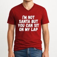 Im Not Santa But You Can Sit On My Lap Funny V-Neck T-Shirt