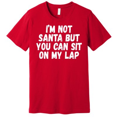 Im Not Santa But You Can Sit On My Lap Funny Premium T-Shirt