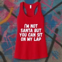 Im Not Santa But You Can Sit On My Lap Funny Womens Tank Top
