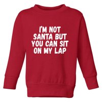 Im Not Santa But You Can Sit On My Lap Funny Toddler Sweatshirt