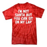 Im Not Santa But You Can Sit On My Lap Funny Tie-Dye T-Shirt