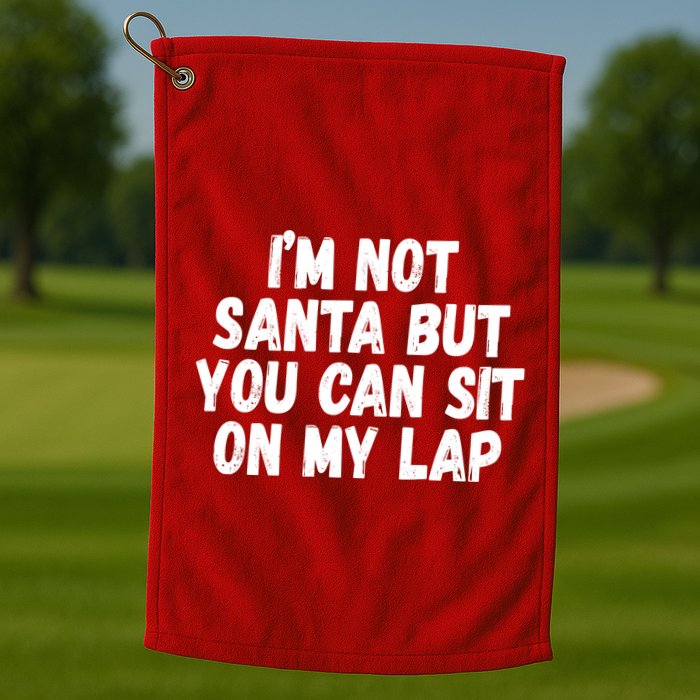 Im Not Santa But You Can Sit On My Lap Funny Golf Towel