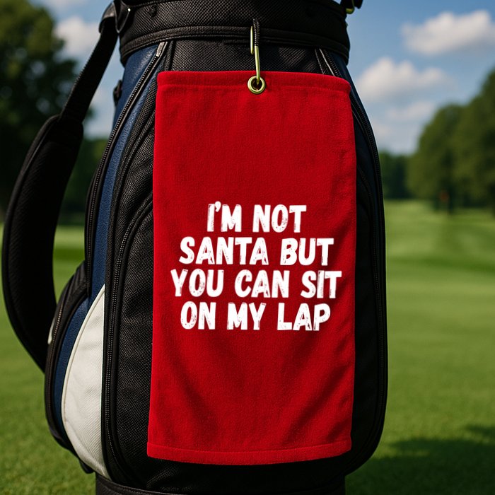 Im Not Santa But You Can Sit On My Lap Funny Golf Towel