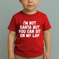 Im Not Santa But You Can Sit On My Lap Funny Toddler T-Shirt