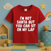 Im Not Santa But You Can Sit On My Lap Funny Toddler T-Shirt