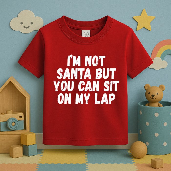Im Not Santa But You Can Sit On My Lap Funny Toddler T-Shirt