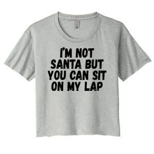 Im Not Santa But You Can Sit On My Lap Funny Women's Crop Top Tee