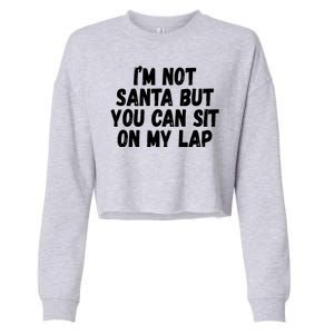 Im Not Santa But You Can Sit On My Lap Funny Cropped Pullover Crew