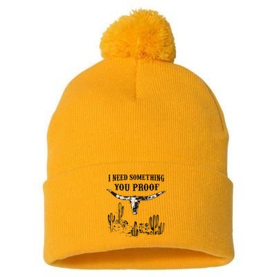 I Need Something You Proof Pom Pom 12in Knit Beanie