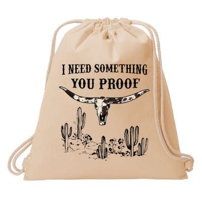 I Need Something You Proof Drawstring Bag