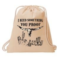 I Need Something You Proof Drawstring Bag