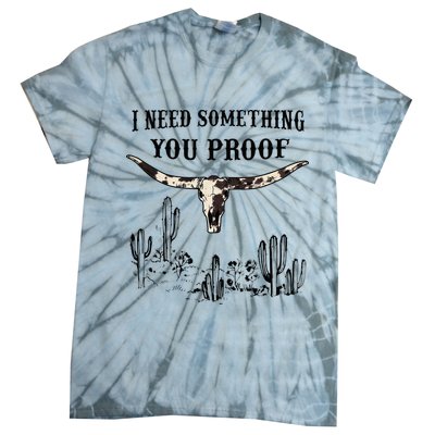 I Need Something You Proof Tie-Dye T-Shirt