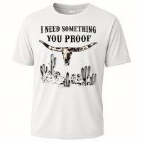 I Need Something You Proof Performance Shirt