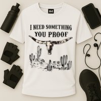 I Need Something You Proof Performance Shirt