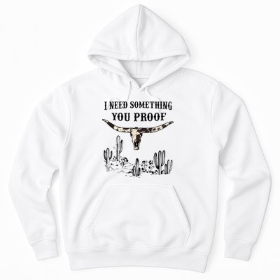 I Need Something You Proof Hoodie