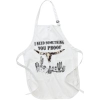 I Need Something You Proof Apron