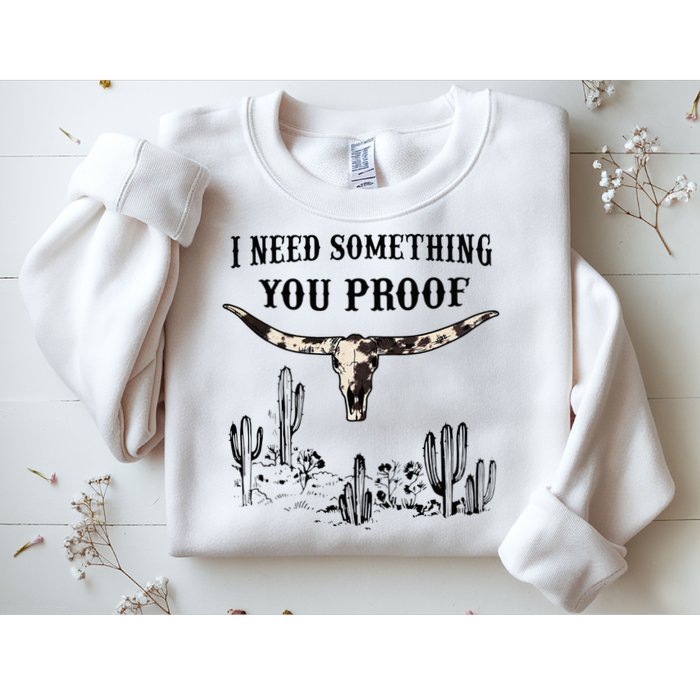 I Need Something You Proof Sweatshirt