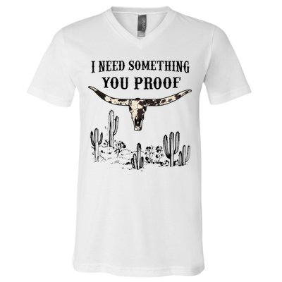 I Need Something You Proof V-Neck T-Shirt
