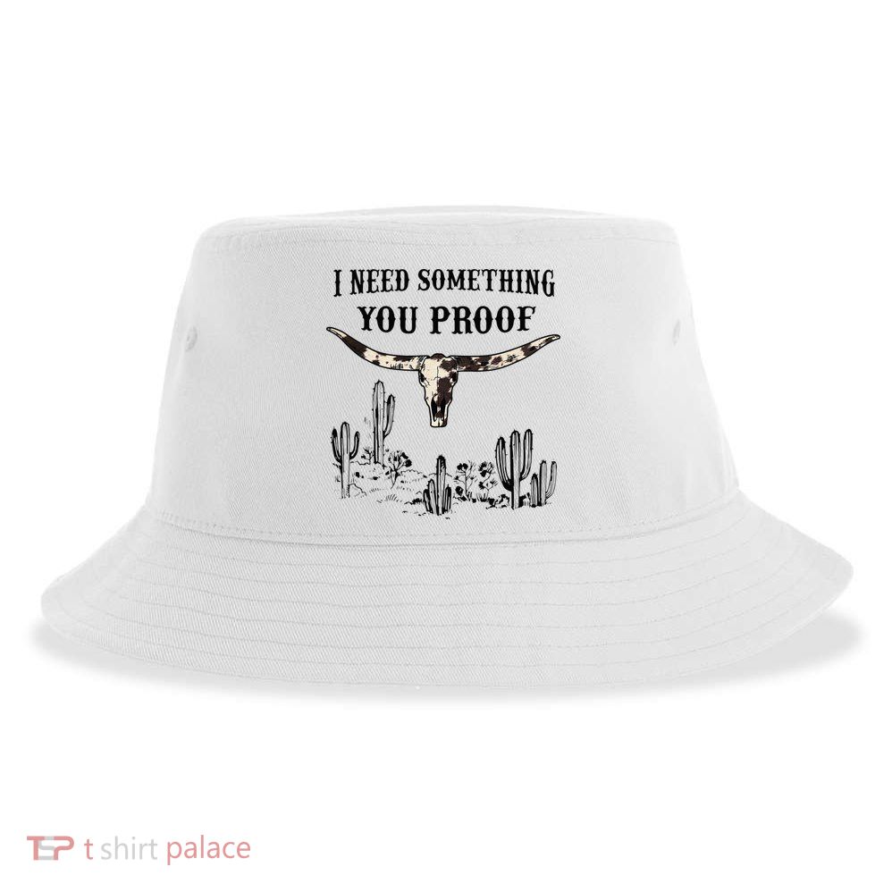 I Need Something You Proof Sustainable Bucket Hat
