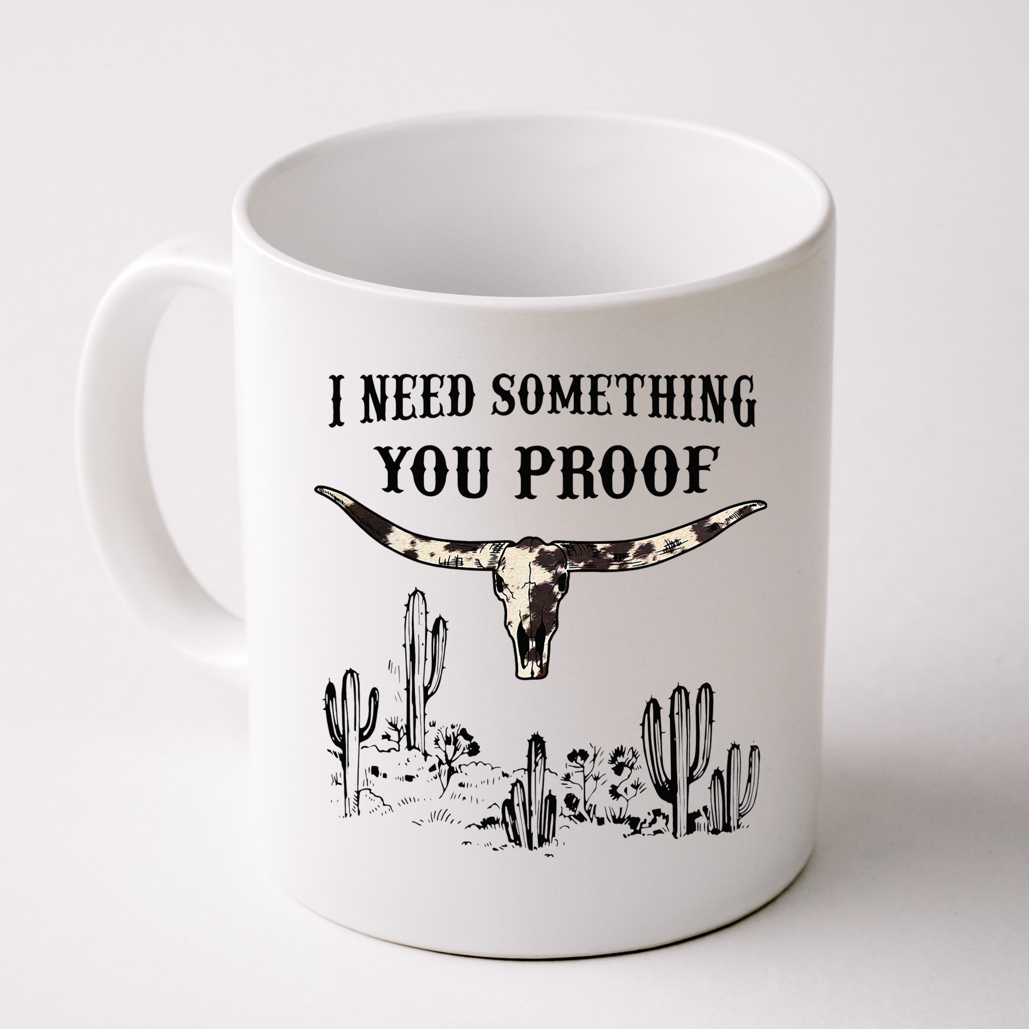 I Need Something You Proof Mug