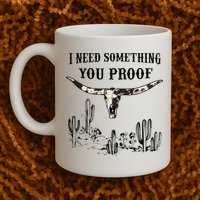 I Need Something You Proof Mug