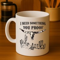 I Need Something You Proof Mug