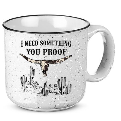 I Need Something You Proof 15oz Campfire Ceramic Mug