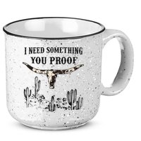 I Need Something You Proof 15oz Campfire Ceramic Mug
