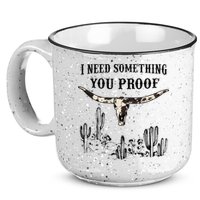 I Need Something You Proof 15oz Campfire Ceramic Mug