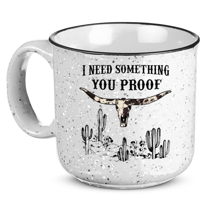 I Need Something You Proof 15oz Campfire Ceramic Mug