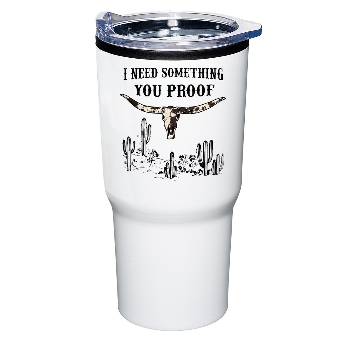 I Need Something You Proof Tumbler