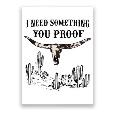 I Need Something You Proof Poster