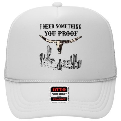 I Need Something You Proof Trucker Hat