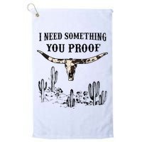 I Need Something You Proof Golf Towel