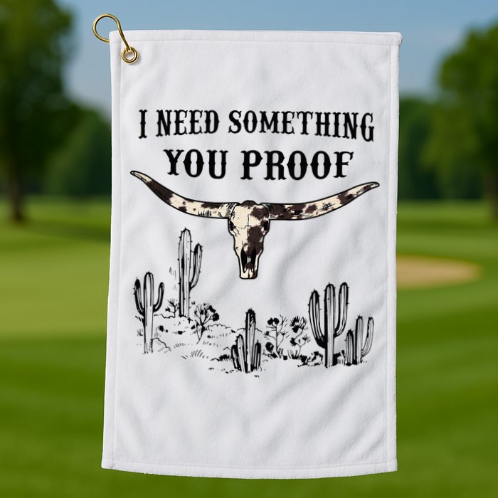 I Need Something You Proof Golf Towel