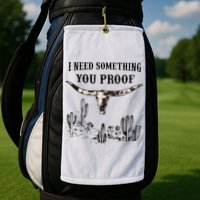 I Need Something You Proof Golf Towel