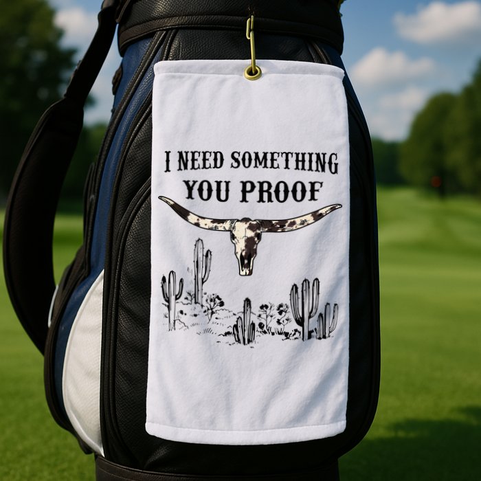 I Need Something You Proof Golf Towel