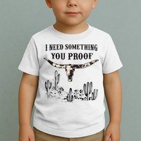 I Need Something You Proof Toddler T-Shirt