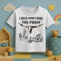 I Need Something You Proof Toddler T-Shirt