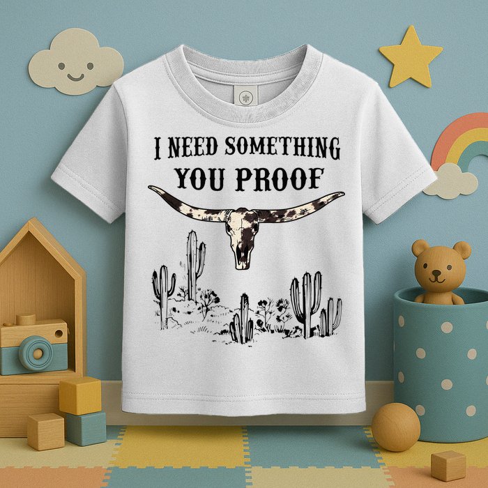 I Need Something You Proof Toddler T-Shirt