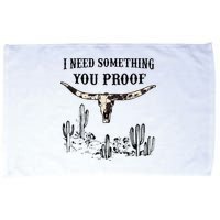 I Need Something You Proof Microfiber Hand Towel